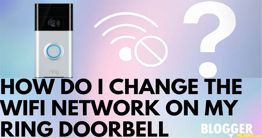 How Do I Change The WIfi Network On My Ring Doorbell