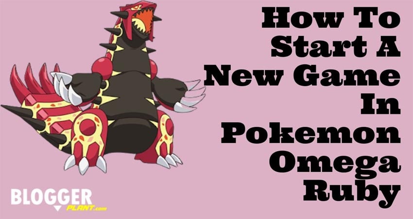 How To Start A New Game In Pokemon Omega Ruby