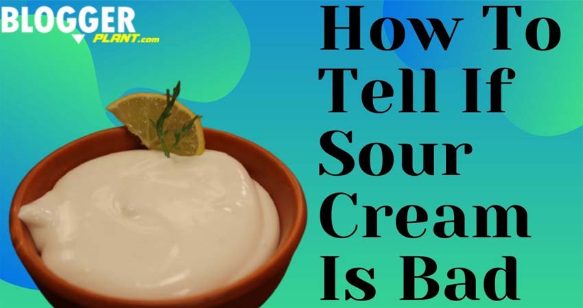 How To Tell If Sour Cream Is Bad