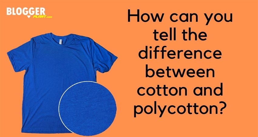 How Can You Tell The Difference Between Cotton And Polycotton
