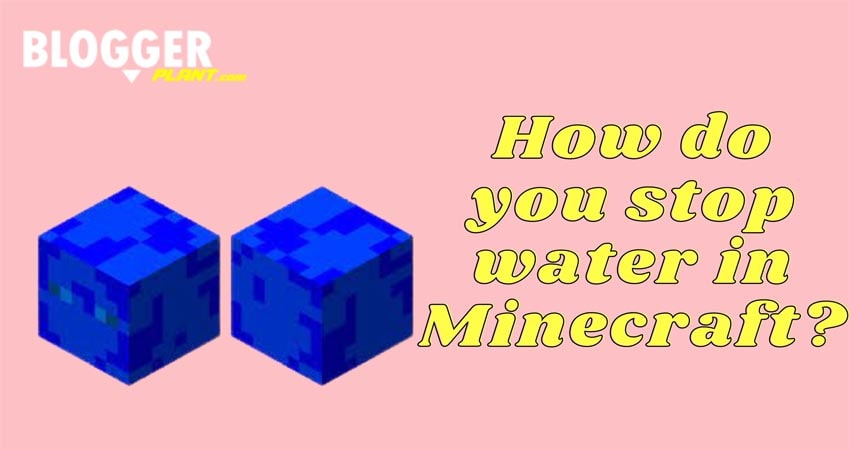 How Do You Stop Water In Minecraft