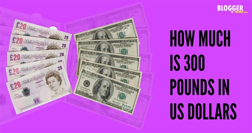 How much is 300 pounds in us dollars - BloggerPlant.com