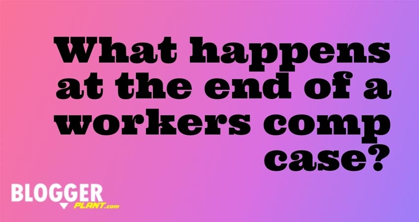 What Happens At The End Of A Workers Comp Case