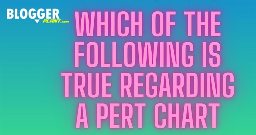Which Of The Following Is True Regarding A Pert Chart